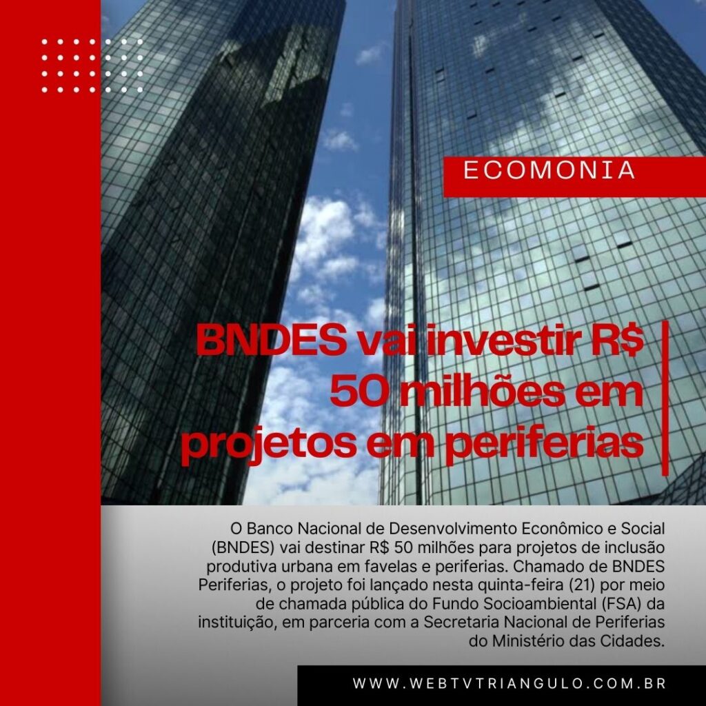 BNDES vai investir R$ 50 milhões em projetos em periferias